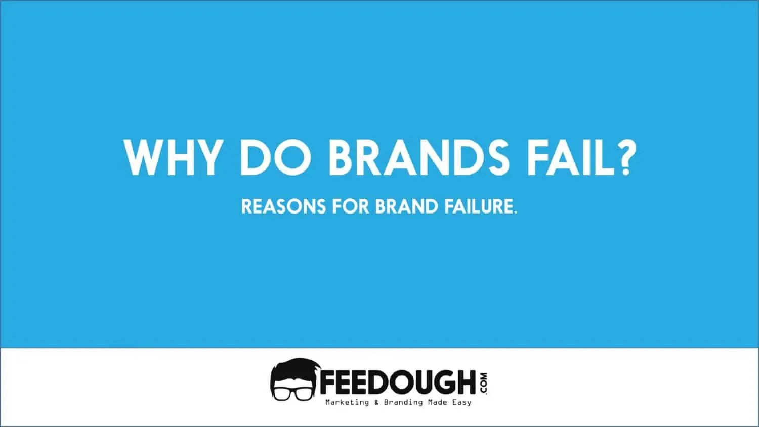 Why Brands Fail? Reasons for Brand Failure brand-failure