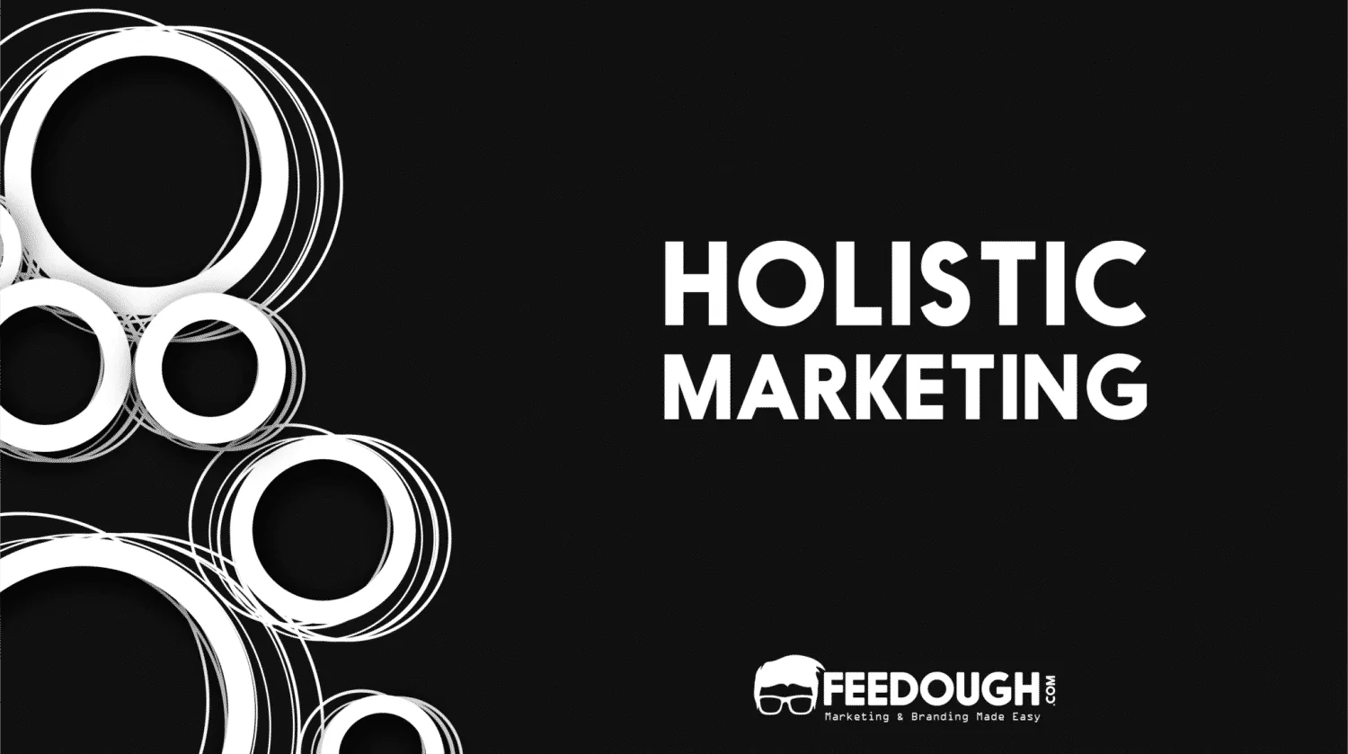 Holistic Marketing – Meaning, Concepts, and Importance HOLISTIC MARKETING