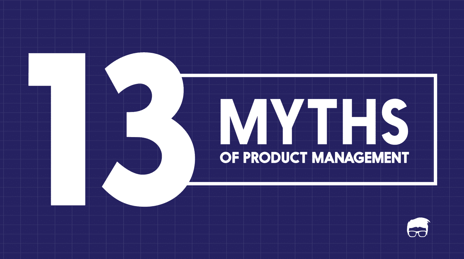 Top 13 Myths Of Product Management myths of product management