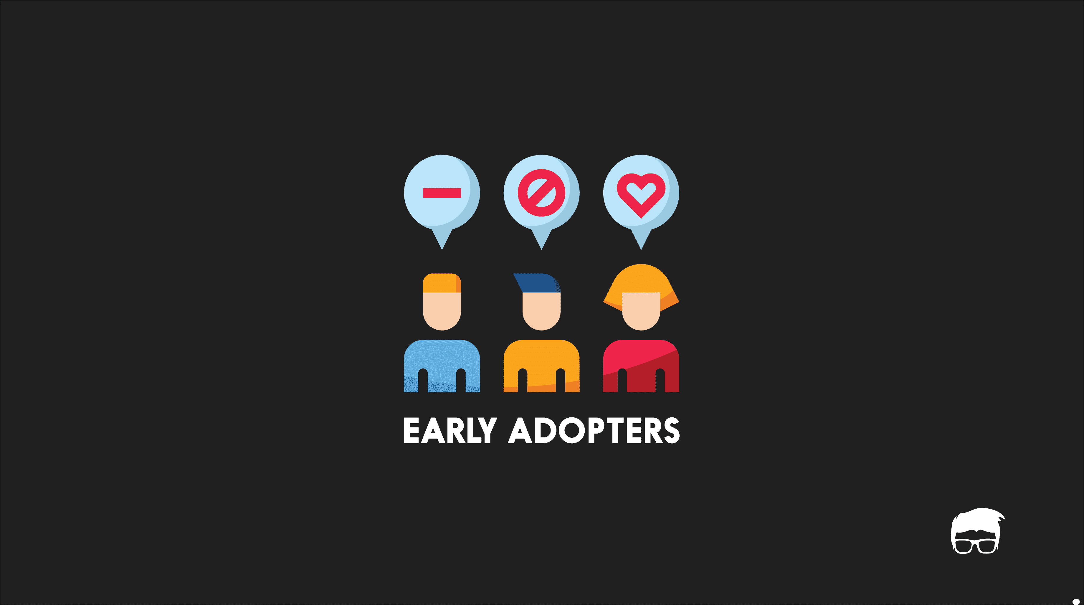 Who Are Early Adopters & Why Do They Matter? EARLY ADOPTERS