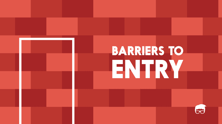 Barriers To Entry - Definition, Types, & Examples BARRIERS TO ENTRY