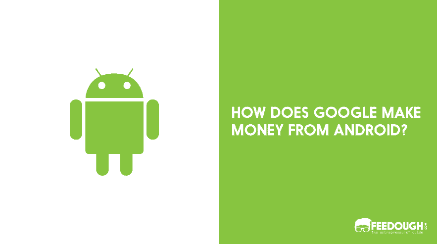 How Does Google Make Money From Android? How does Google make money from android