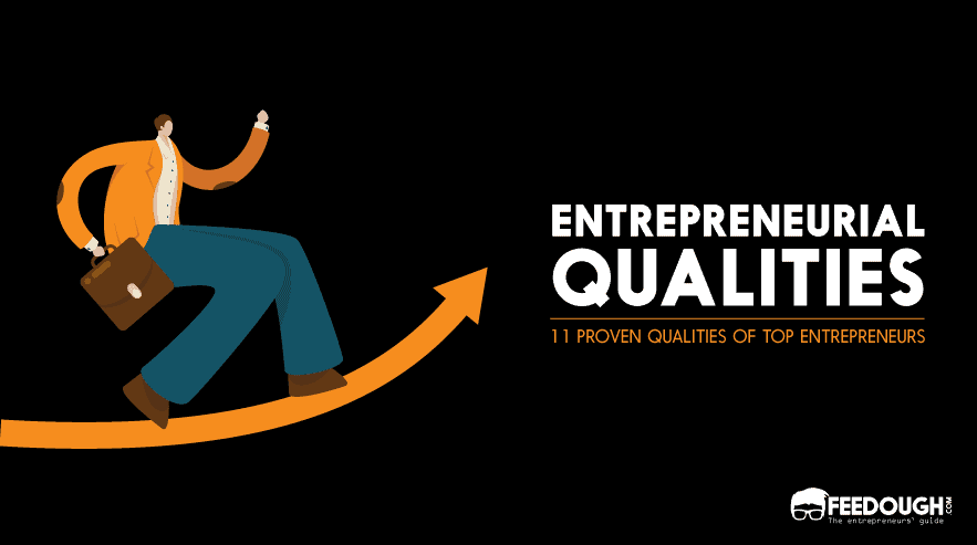 Entrepreneurial Qualities: 11 Proven Qualities of Top Entrepreneurs entrepreneurial qualities