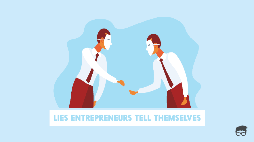 5 Big Lies Entrepreneurs Tell Themselves entrepreneur lies