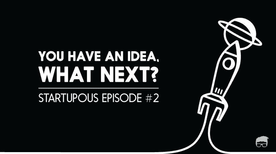 You Have An Idea, What Next? you have a startup idea what next