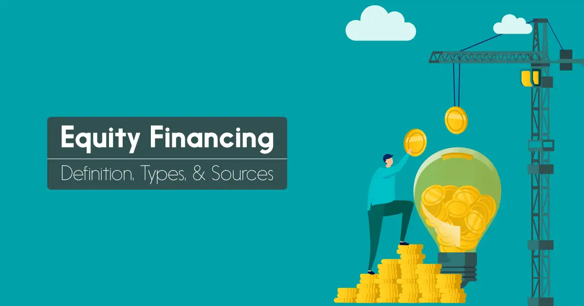 What Is Equity Financing? - Types, Sources, Pros & Cons Equity financing