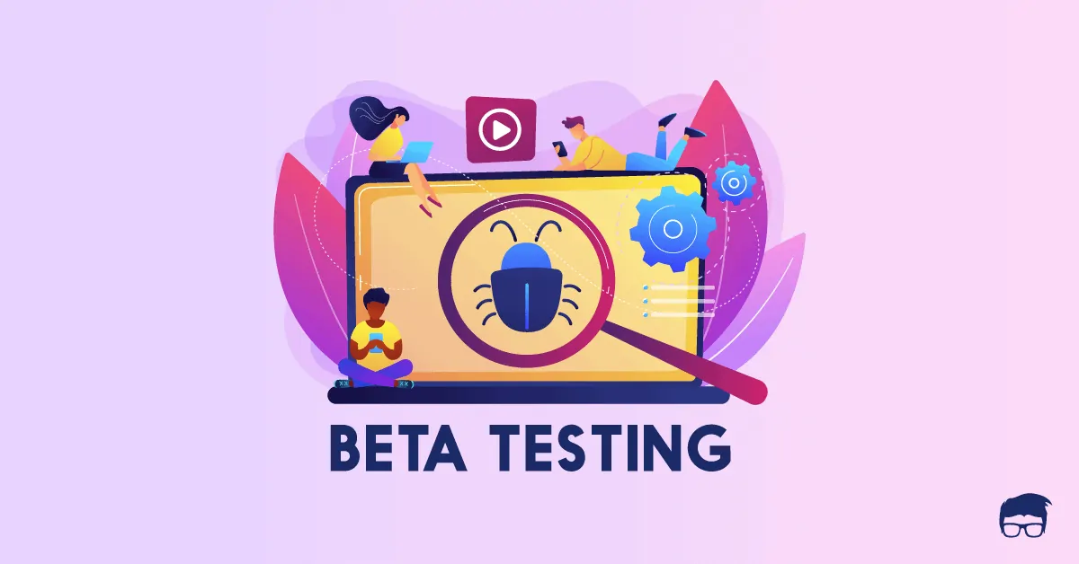 What Is Beta Testing? - A Detailed Guide beta testing