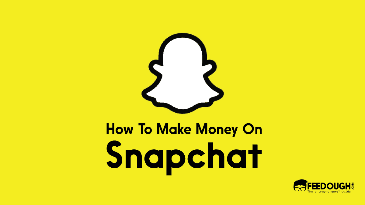 How To Make Money On Snapchat: A Guide how to make money on Snapchat