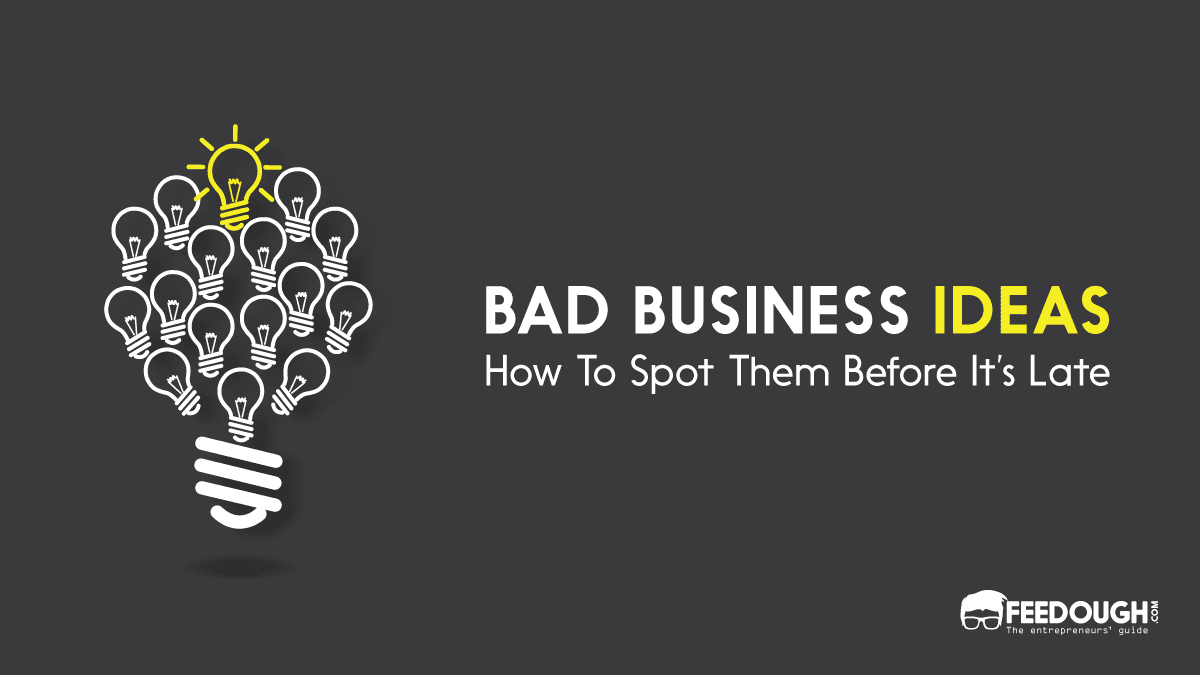 How To Spot Bad Business Ideas (& The Good Ones)? bad business idea
