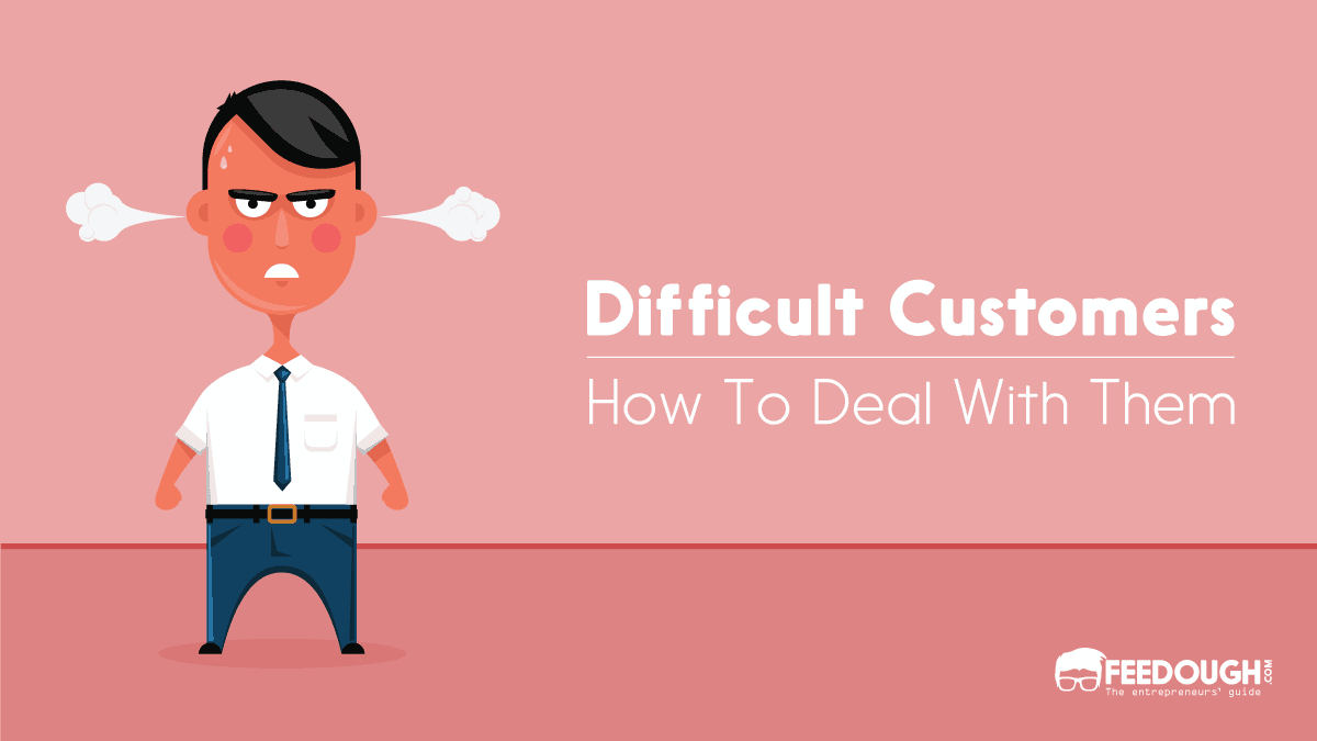 How To Deal With Difficult Customers - 7 Psychological Hacks difficult customers