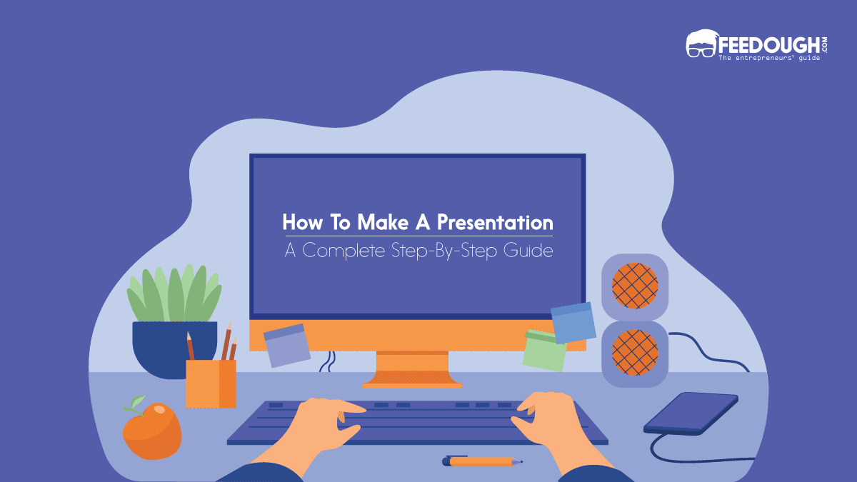 How To Make A Presentation - Step By Step Guide How to make a presentation